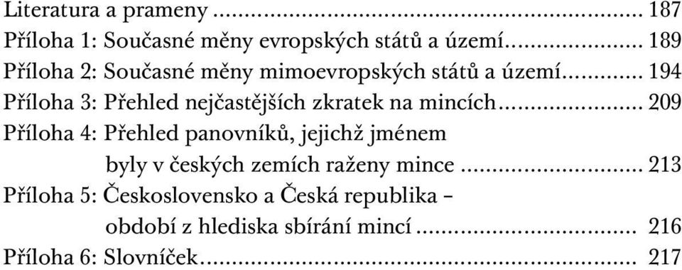 .. 194 Příloha 3: Přehled nejčastějších zkratek na mincích.