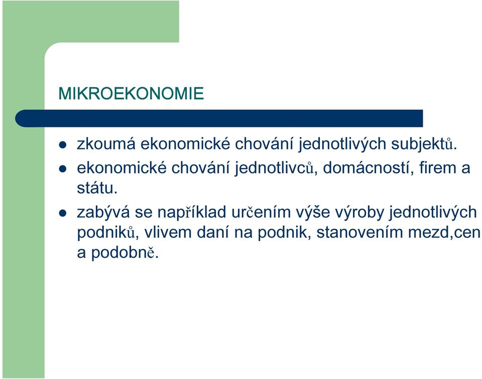 ekonomické chování jednotlivců, domácností, firem a státu.