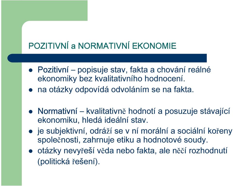 Normativní kvalitativně hodnotí a posuzuje stávající ekonomiku, hledá ideální stav.