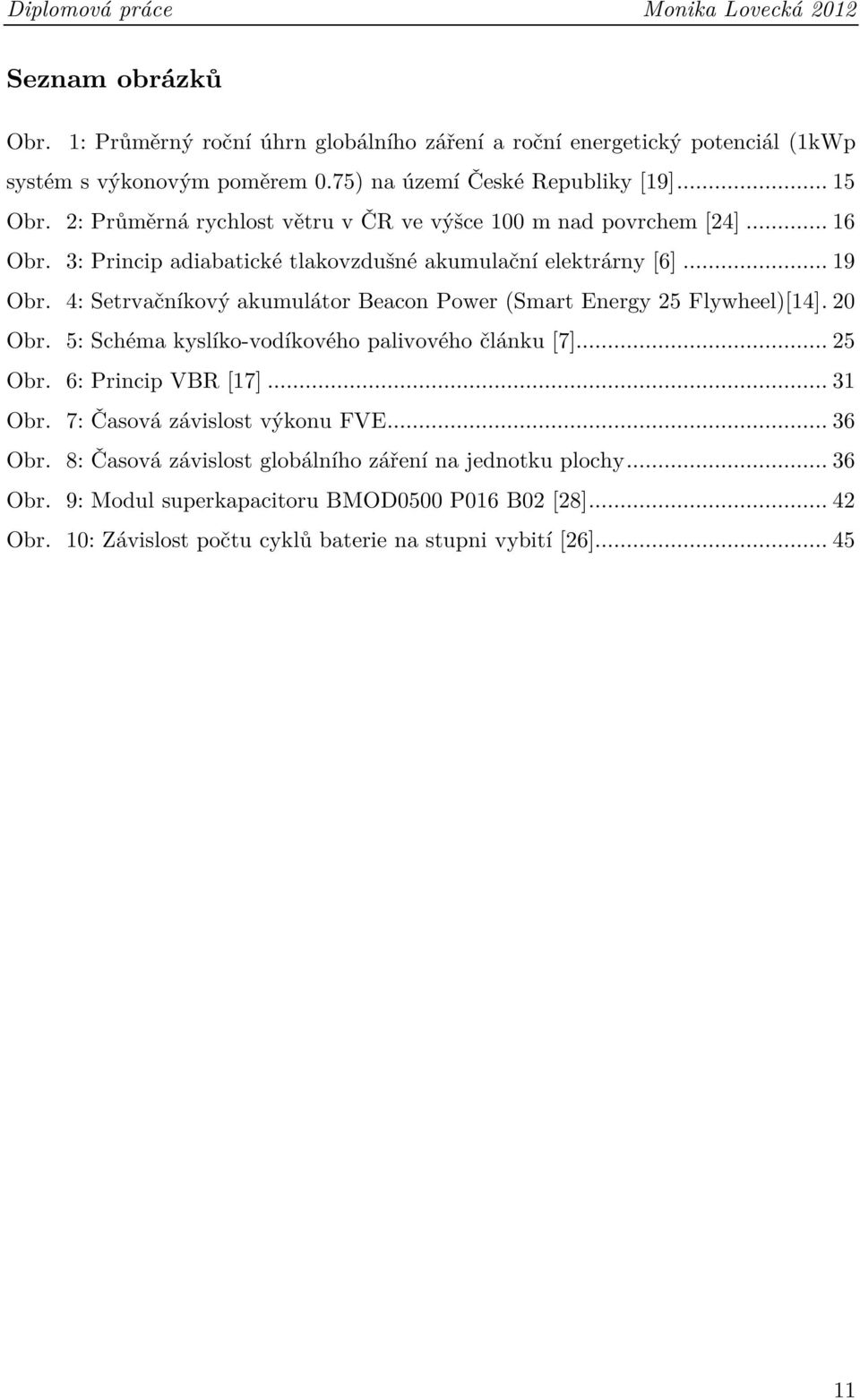 4: Setrvačníkový akumulátor Beacon Power (Smart Energy 25 Flywheel)[14]. 20 Obr. 5: Schéma kyslíko-vodíkového palivového článku [7]... 25 Obr. 6: Princip VBR [17]... 31 Obr.