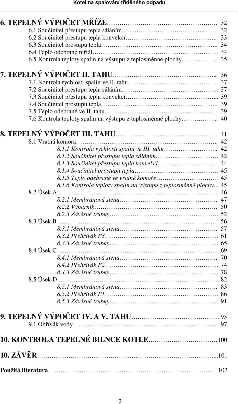 4 Součiniel ouu ela.. 9 7.5 Telo oebané ve II. ahu 9 7.6 Konola eloy alin na výuu z eloměnné lochy... 40 8. TEPELNÝ VÝPČET III. TAHU. 4 8. Vaná omoa.. 4 8.. Konola ychloi alin ve III. ahu.. 4 8.. Součiniel řeuu ela áláním 4 8.