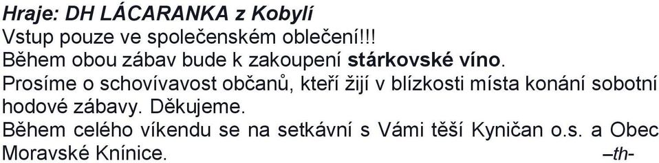 Prosíme o schovívavost občanů, kteří žijí v blízkosti místa konání sobotní