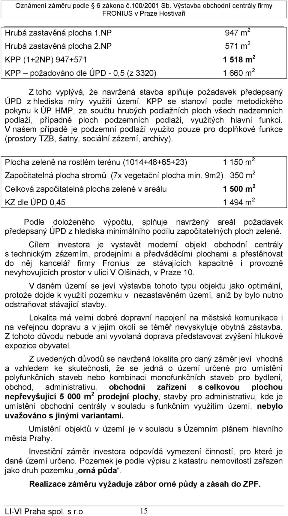 KPP se stanoví podle metodického pokynu k ÚP HMP, ze součtu hrubých podlažních ploch všech nadzemních podlaží, případně ploch podzemních podlaží, využitých hlavní funkcí.