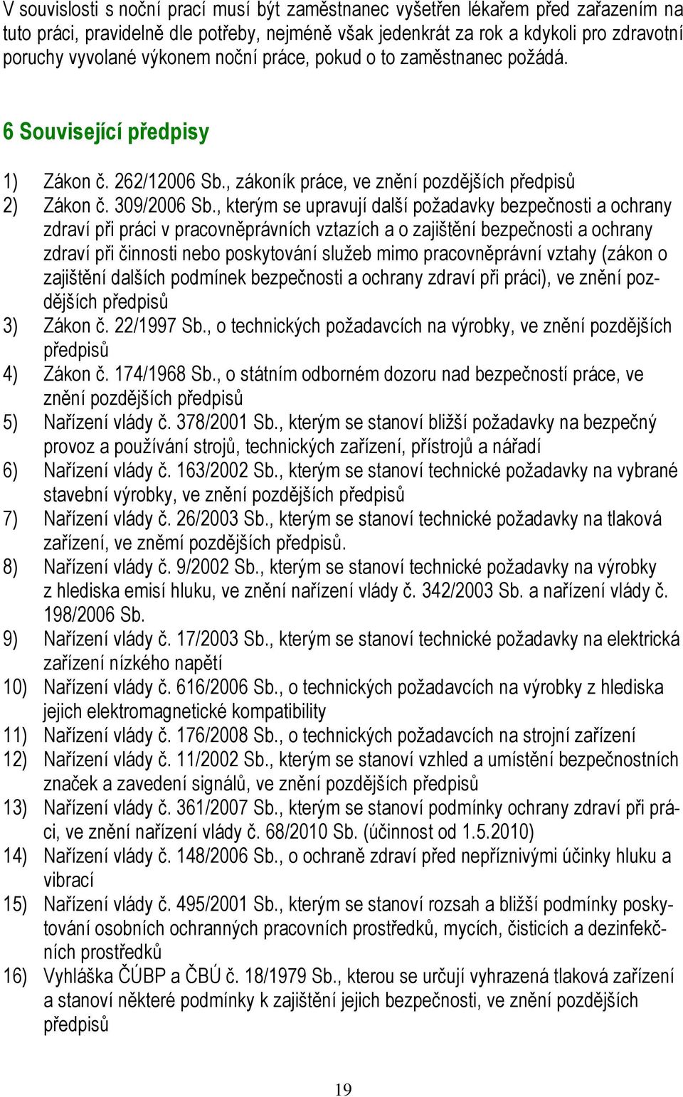 , kterým se upravují další požadavky bezpečnosti a ochrany zdraví při práci v pracovněprávních vztazích a o zajištění bezpečnosti a ochrany zdraví při činnosti nebo poskytování služeb mimo