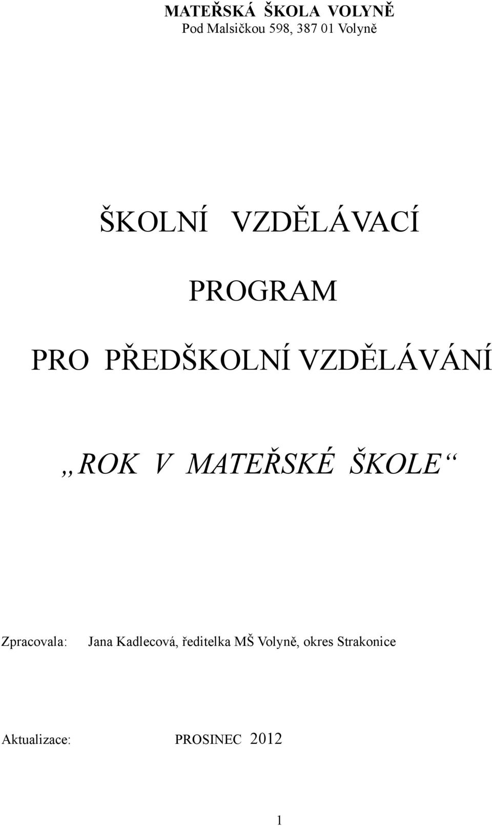 V MATEŘSKÉ ŠKOLE Zpracovala: Jana Kadlecová, ředitelka