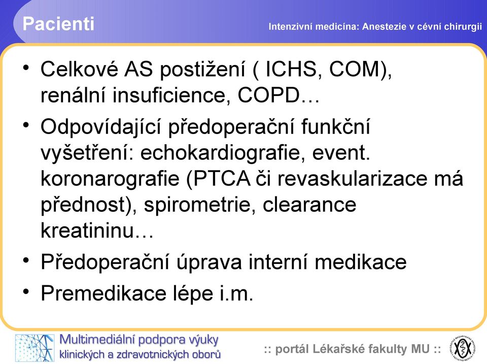 koronarografie (PTCA či revaskularizace má přednost), spirometrie,