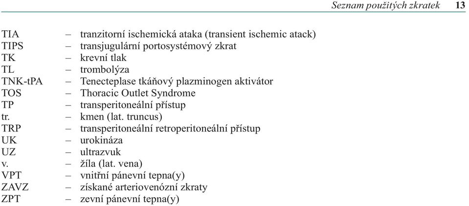 Outlet Syndrome TP transperitoneální přístup tr. kmen (lat.