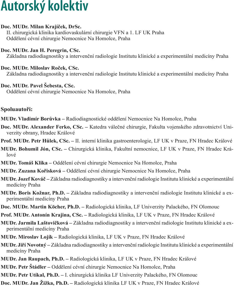 Základna radiodiagnostiky a intervenční radiologie Institutu klinické a experimentální medicíny Praha Doc. MUDr. Pavel Šebesta, CSc.