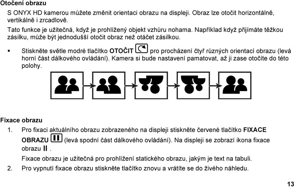 Stiskněte světle modré tlačítko OTOČIT pro procházení čtyř různých orientací obrazu (levá horní část dálkového ovládání). Kamera si bude nastavení pamatovat, až ji zase otočíte do této polohy.