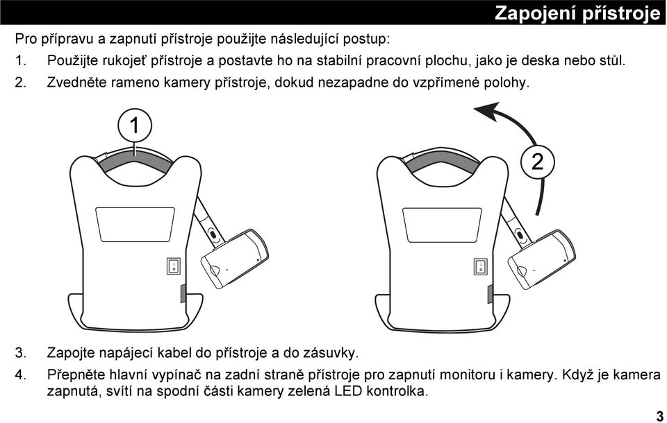 Zvedněte rameno kamery přístroje, dokud nezapadne do vzpřímené polohy. 3.