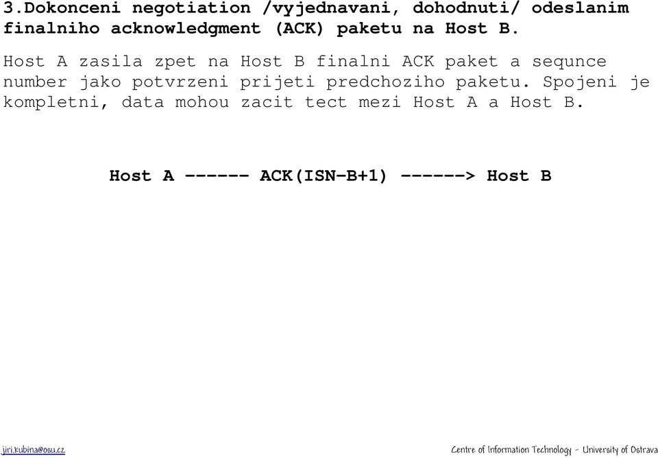 Host A zasila zpet na Host B finalni ACK paket a sequnce number jako potvrzeni