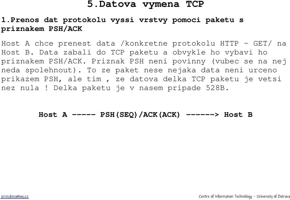 - GET/ na Host B. Data zabali do TCP paketu a obvykle ho vybavi ho priznakem PSH/ACK.
