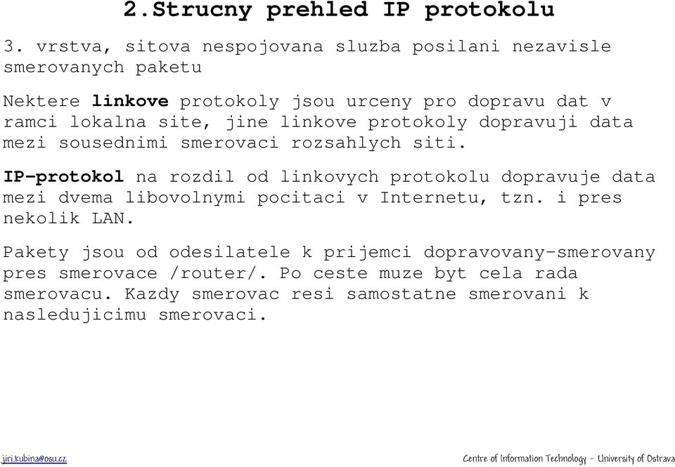 site, jine linkove protokoly dopravuji data mezi sousednimi smerovaci rozsahlych siti.