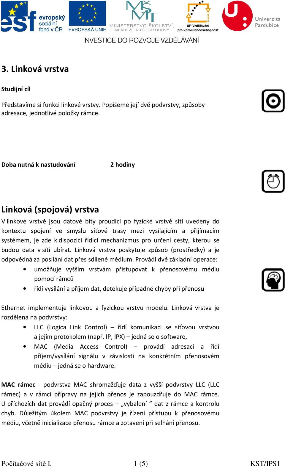 přijímacím systémem, je zde k dispozici řídící mechanizmus pro určení cesty, kterou se budou data v síti ubírat.