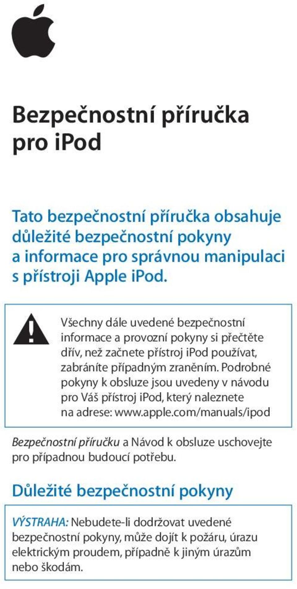 Podrobné pokyny k obsluze jsou uvedeny v návodu pro Váš přístroj ipod, který naleznete na adrese: www.apple.