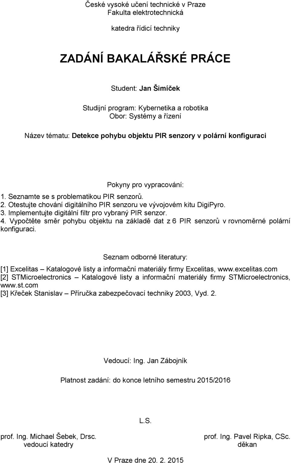 Otestujte chování digitálního PIR senzoru ve vývojovém kitu DigiPyro. 3. Implementujte digitální filtr pro vybraný PIR senzor. 4.