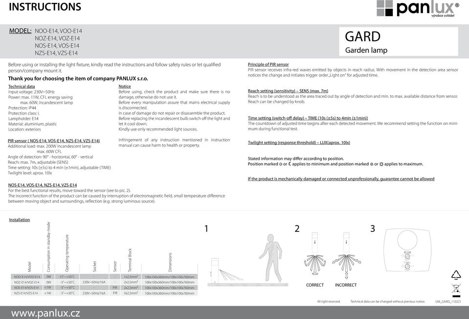 6, incandescent lamp Protection: IP44 Protection class: I. Lampholder: E14 Material: aluminium, plastic Location: exteriors sensor ( NOSE14, VOSE14, NZSE14, VZSE14) Additional load: max.