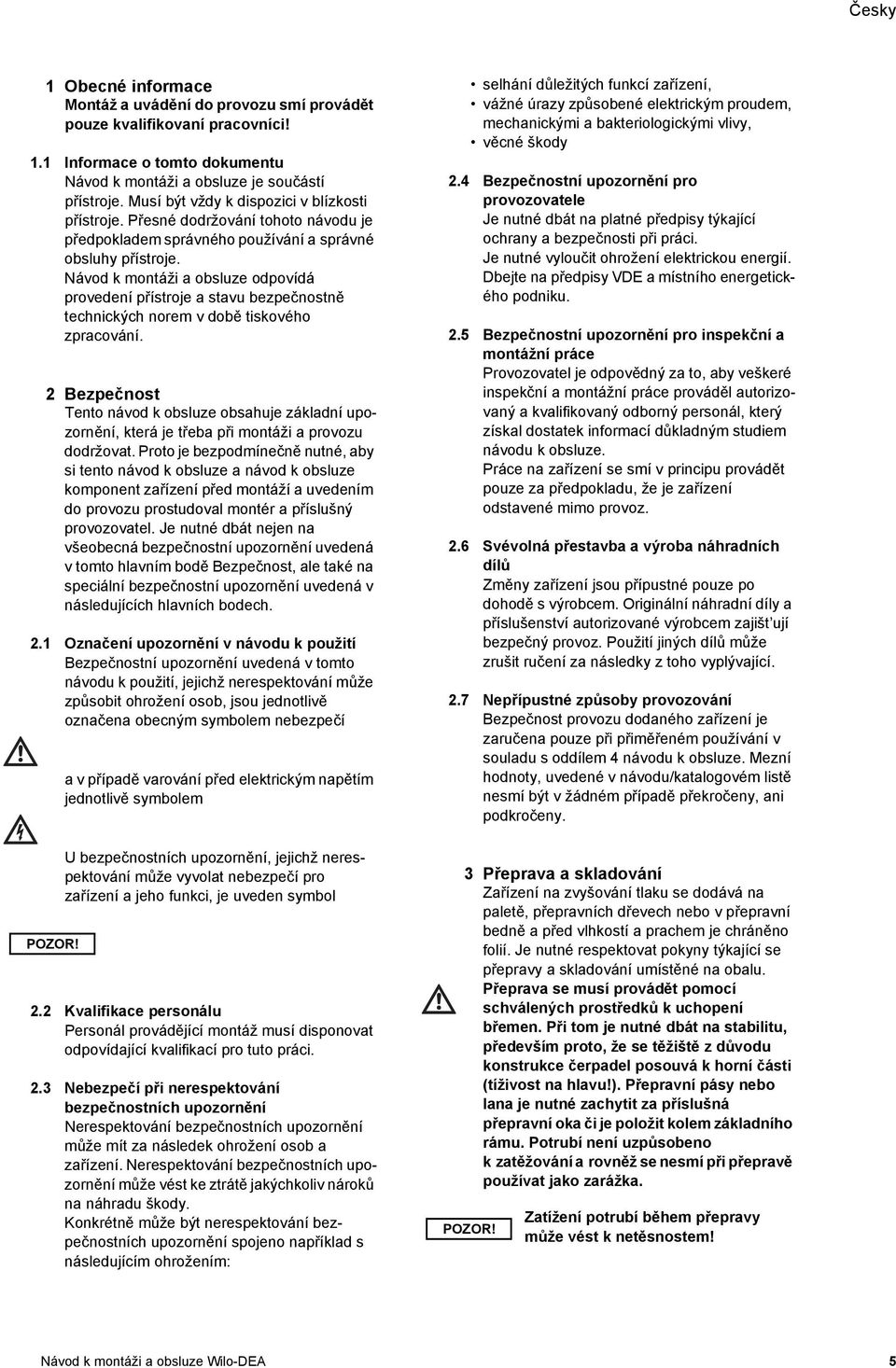 Návod k montáži a obsluze odpovídá provedení přístroje a stavu bezpečnostně technických norem v době tiskového zpracování.