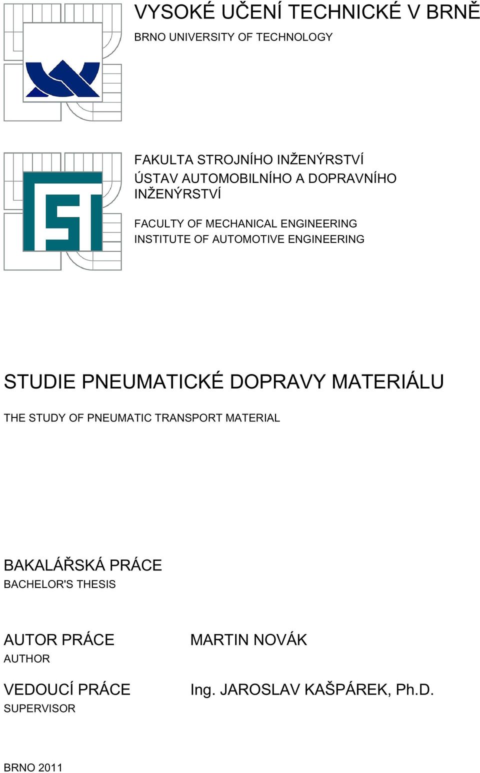 ENGINEERING STUDIE PNEUMATICKÉ DOPRAVY MATERIÁLU THE STUDY OF PNEUMATIC TRANSPORT MATERIAL BAKALÁŘSKÁ