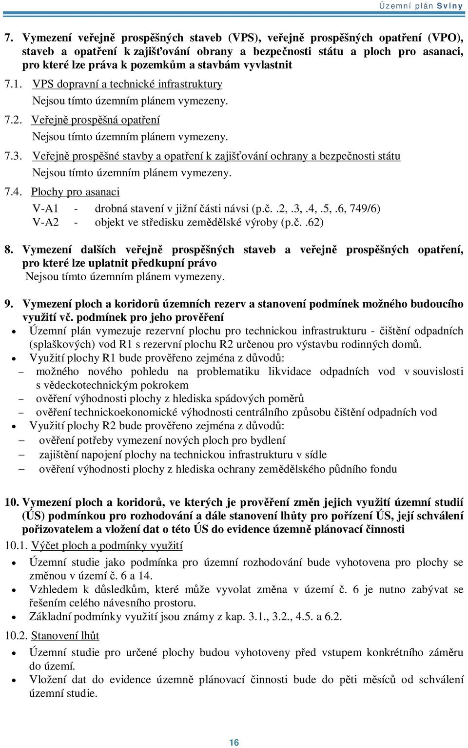 7.1. VPS dopravní a technické infrastruktury Nejsou tímto územním plánem vymezeny. 7.2. Veejn prospšná opatení Nejsou tímto územním plánem vymezeny. 7.3.