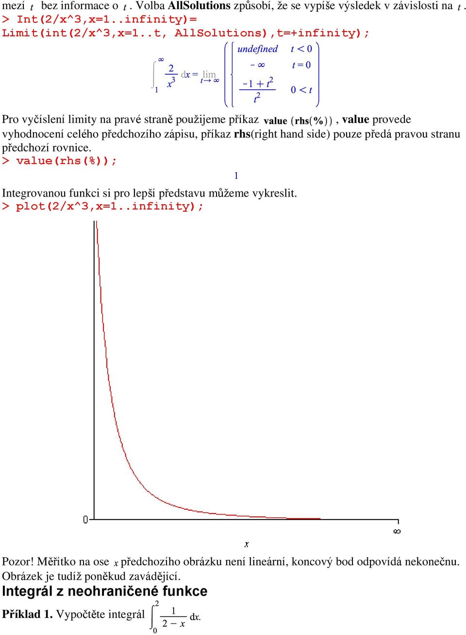 hand side) pouze předá pravou stranu předchozí rovnice. > value(rhs(%)); Integrovanou funkci si pro lepší představu můžeme vykreslit. > plot(2/x^3,x=1.