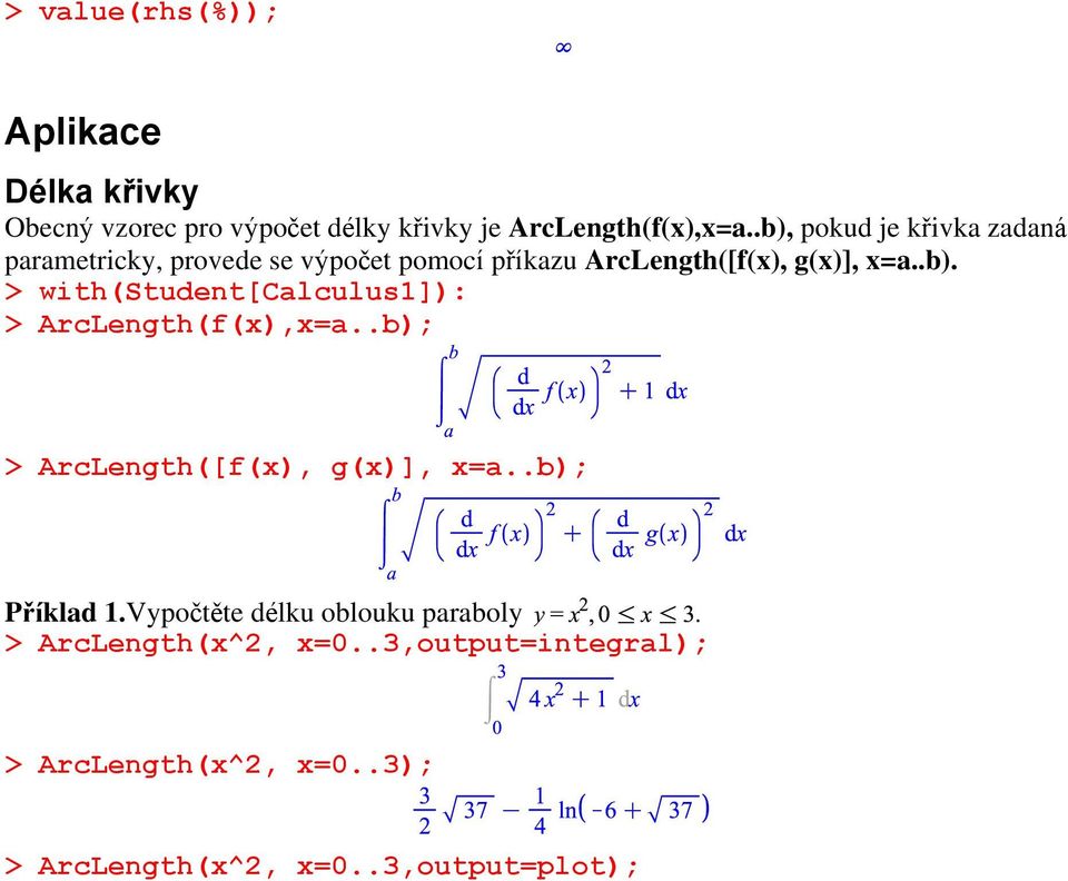 .b); > ArcLength([f(x), g(x)], x=a..b); Příklad 1.Vypočtěte délku oblouku paraboly > ArcLength(x^2, x=0.