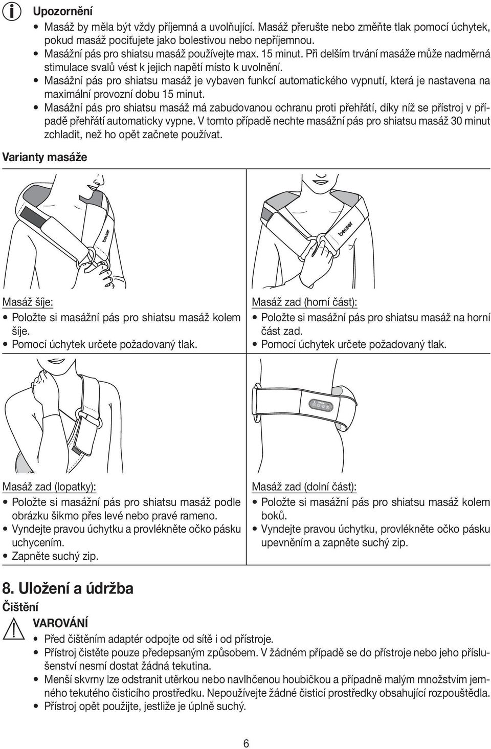 Masážní pás pro shiatsu masáž je vybaven funkcí automatického vypnutí, která je nastavena na maximální provozní dobu 15 minut.