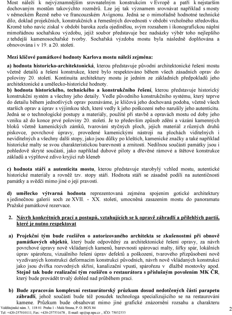 Jedná se o mimořádně hodnotné technické dílo, doklad projekčních, konstrukčních a řemeslných dovedností v období vrcholného středověku.