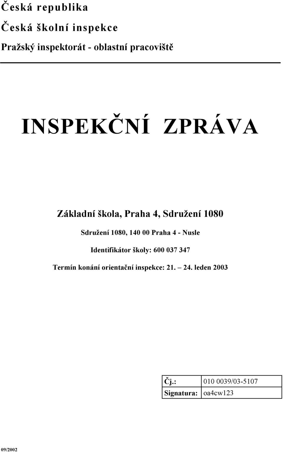 1080, 140 00 Praha 4 - Nusle Identifikátor školy: 600 037 347 Termín konání