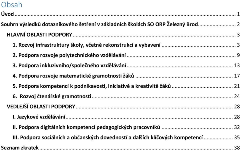 Podpora rozvoje matematické gramotnosti žáků... 17 5. Podpora kompetencí k podnikavosti, iniciativě a kreativitě žáků... 21 6. Rozvoj čtenářské gramotnosti.