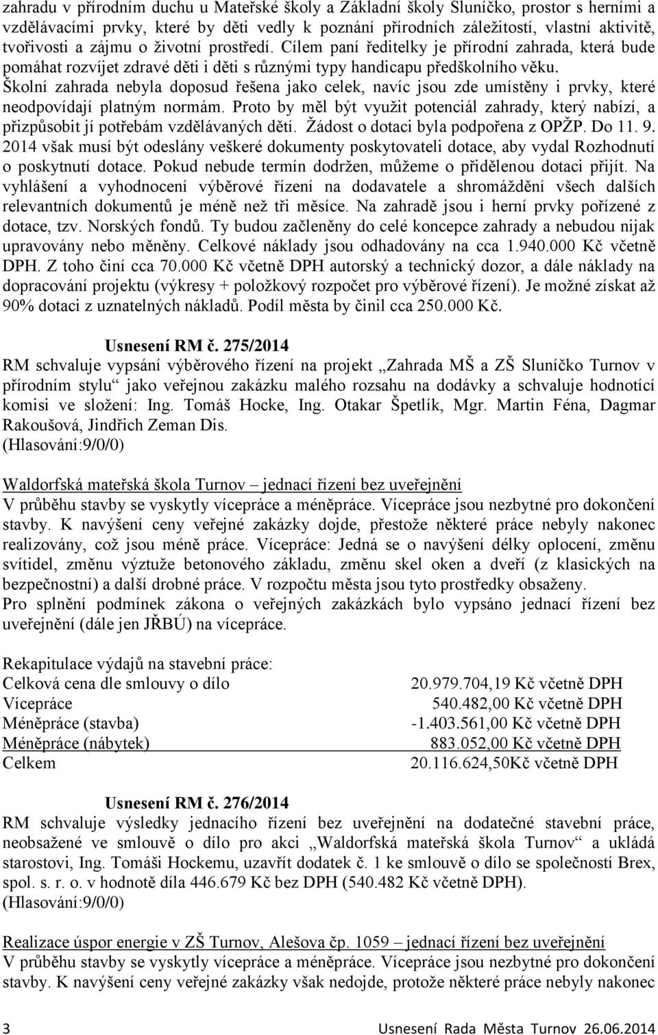 Školní zahrada nebyla doposud řešena jako celek, navíc jsou zde umístěny i prvky, které neodpovídají platným normám.