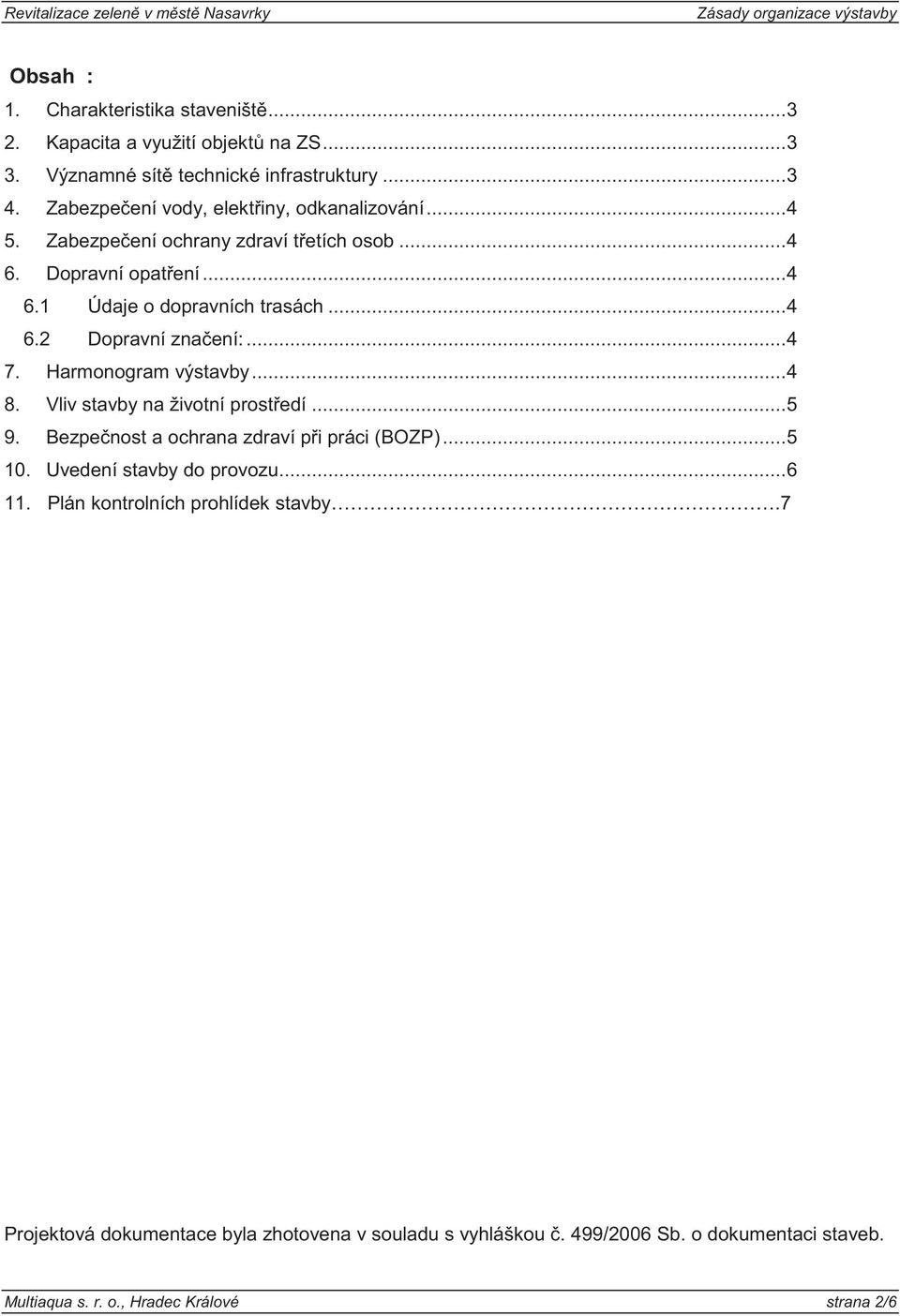 .. 4 7. Harmonogram výstavby... 4 8. Vliv stavby na životní prost edí... 5 9. Bezpe nost a ochrana zdraví p i práci (BOZP)... 5 10. Uvedení stavby do provozu... 6 11.