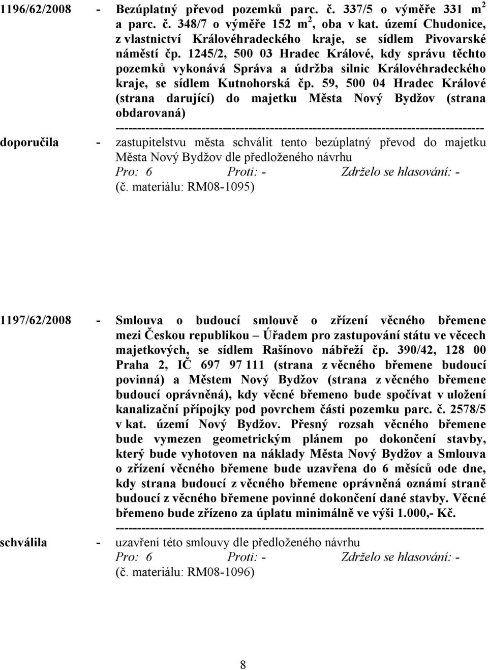 1245/2, 500 03 Hradec Králové, kdy správu těchto pozemků vykonává Správa a údržba silnic Královéhradeckého kraje, se sídlem Kutnohorská čp.