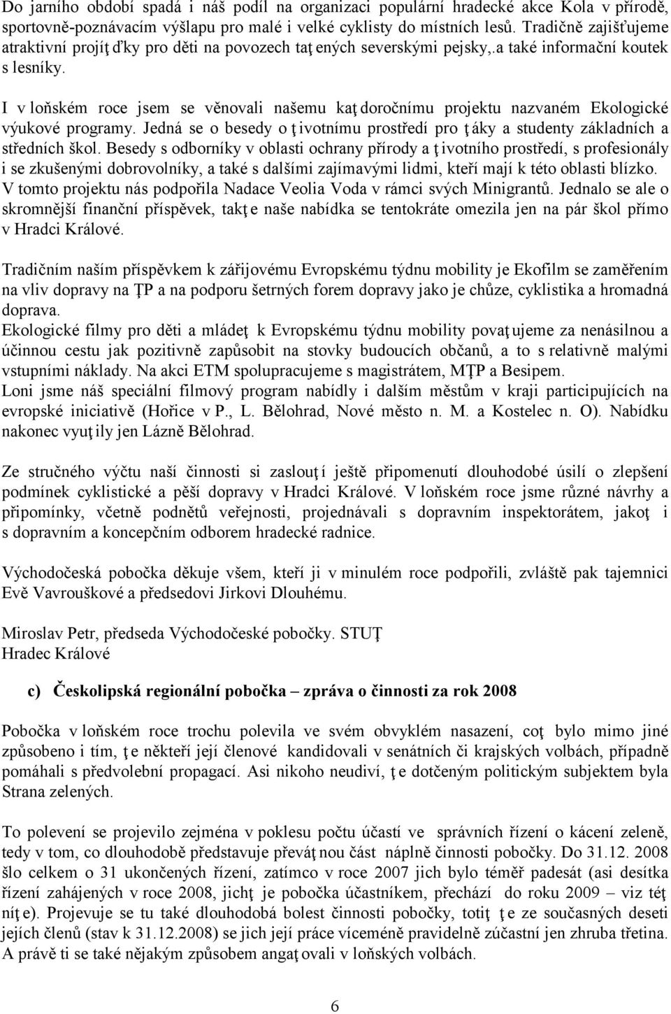 I v loňském roce jsem se věnovali našemu kaţ doročnímu projektu nazvaném Ekologické výukové programy. Jedná se o besedy o ţ ivotnímu prostředí pro ţ áky a studenty základních a středních škol.