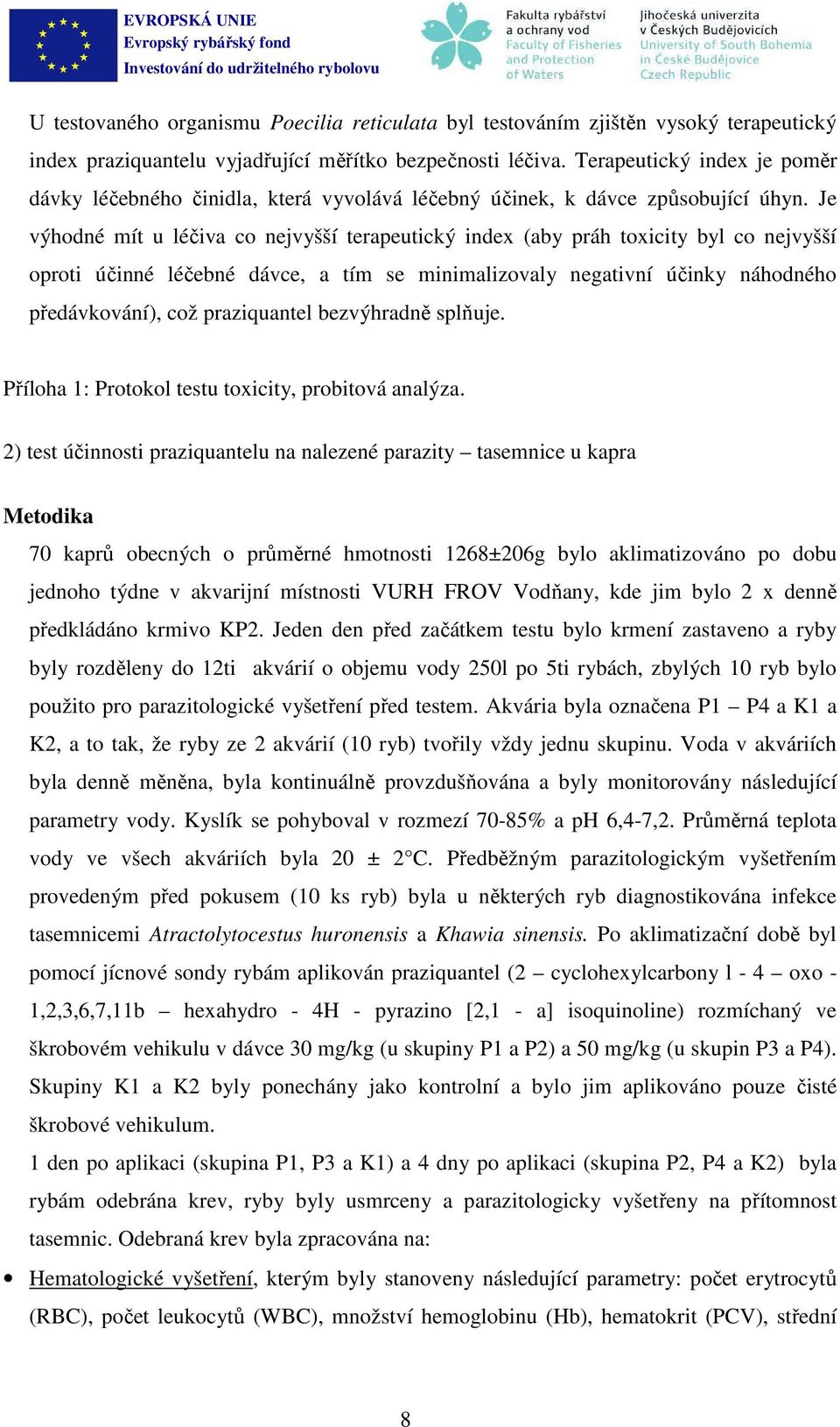 Je výhodné mít u léčiva co nejvyšší terapeutický index (aby práh toxicity byl co nejvyšší oproti účinné léčebné dávce, a tím se minimalizovaly negativní účinky náhodného předávkování), což