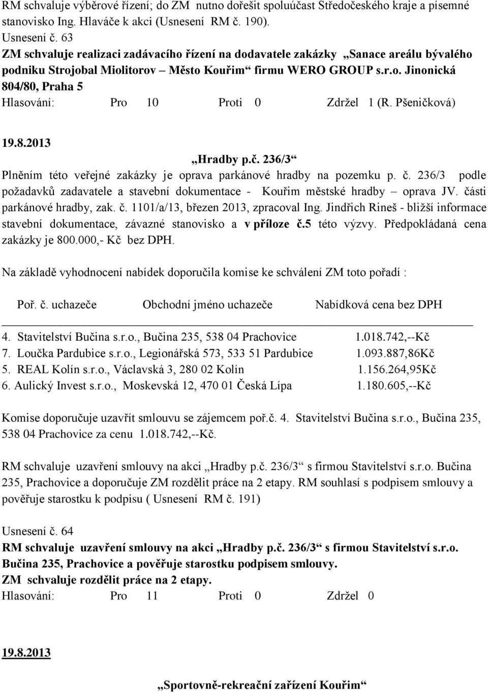 Pšeničková) 19.8.2013 Hradby p.č. 236/3 Plněním této veřejné zakázky je oprava parkánové hradby na pozemku p. č.