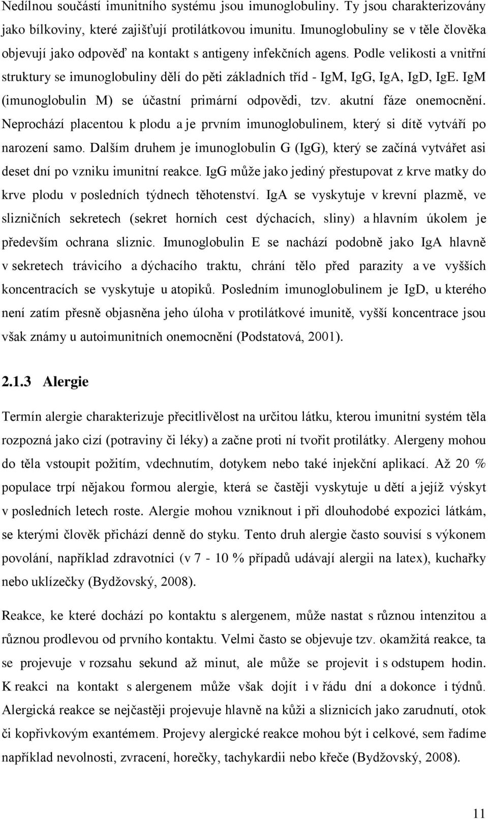 Podle velikosti a vnitřní struktury se imunoglobuliny dělí do pěti základních tříd - IgM, IgG, IgA, IgD, IgE. IgM (imunoglobulin M) se účastní primární odpovědi, tzv. akutní fáze onemocnění.