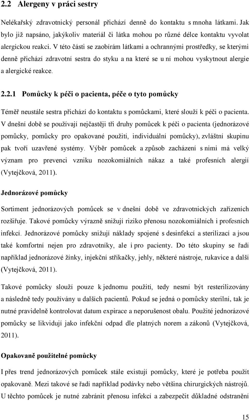 V této části se zaobírám látkami a ochrannými prostředky, se kterými denně přichází zdravotní sestra do styku a na které se u ní mohou vyskytnout alergie a alergické reakce. 2.