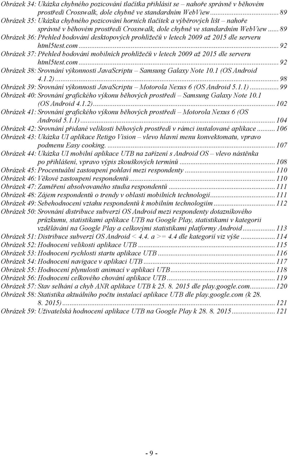 .. 89 Obrázek 36: Přehled bodování desktopových prohlížečů v letech 2009 až 2015 dle serveru html5test.com.