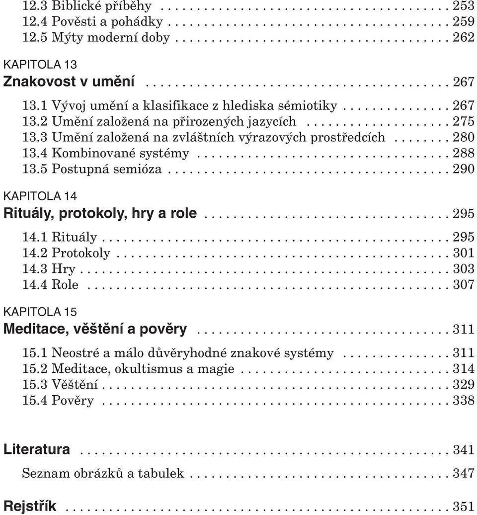 3 Umění založená na zvláštních výrazových prostředcích........ 280 13.4 Kombinované systémy................................... 288 13.5 Postupná semióza.