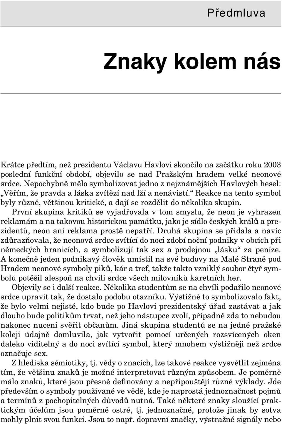 Reakce na tento symbol byly různé, většinou kritické, a dají se rozdělit do několika skupin.