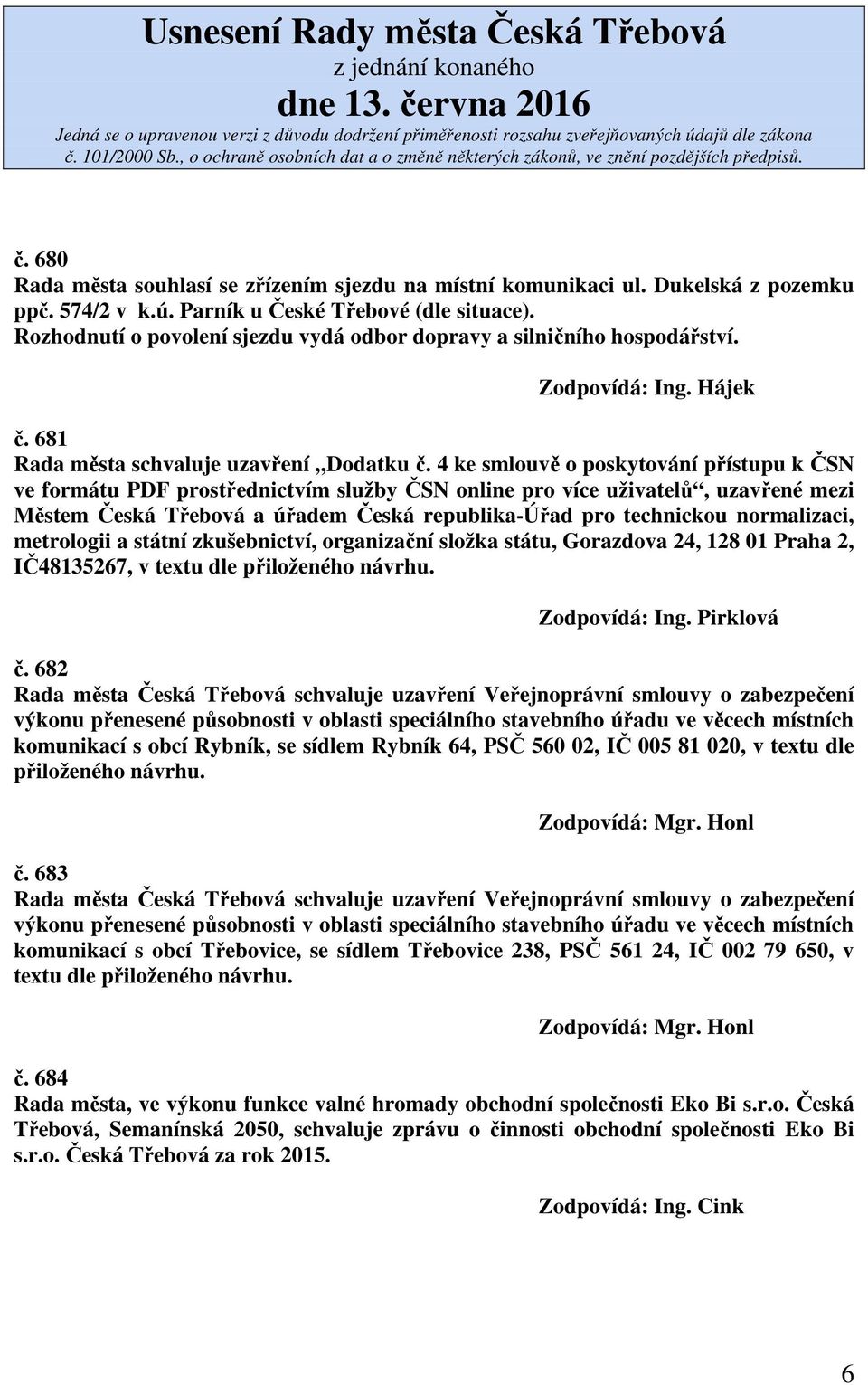 4 ke smlouvě o poskytování přístupu k ČSN ve formátu PDF prostřednictvím služby ČSN online pro více uživatelů, uzavřené mezi Městem Česká Třebová a úřadem Česká republika-úřad pro technickou