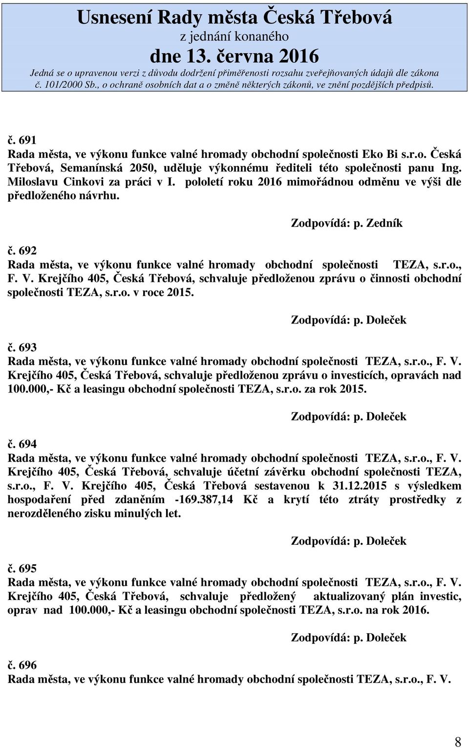 Krejčího 405, Česká Třebová, schvaluje předloženou zprávu o činnosti obchodní společnosti TEZA, s.r.o. v roce 2015. Zodpovídá: p. Doleček č.