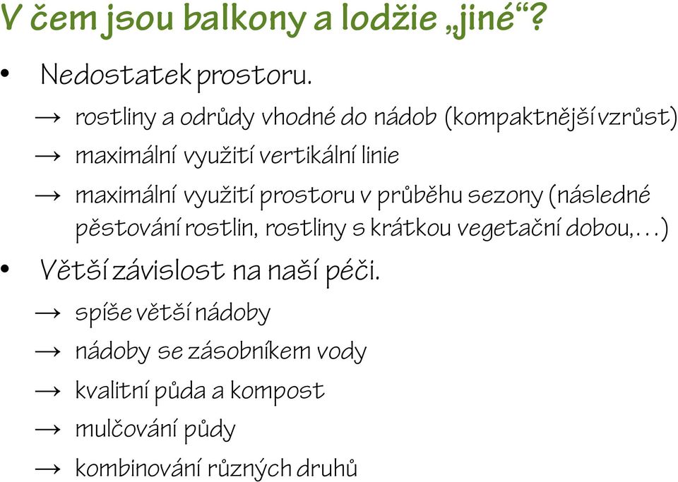 maximální využití prostoru v průběhu sezony (následné pěstování rostlin, rostliny s krátkou