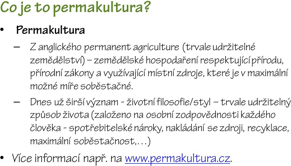 přírodu, přírodní zákony a využívající místní zdroje, které je v maximální možné míře soběstačné.