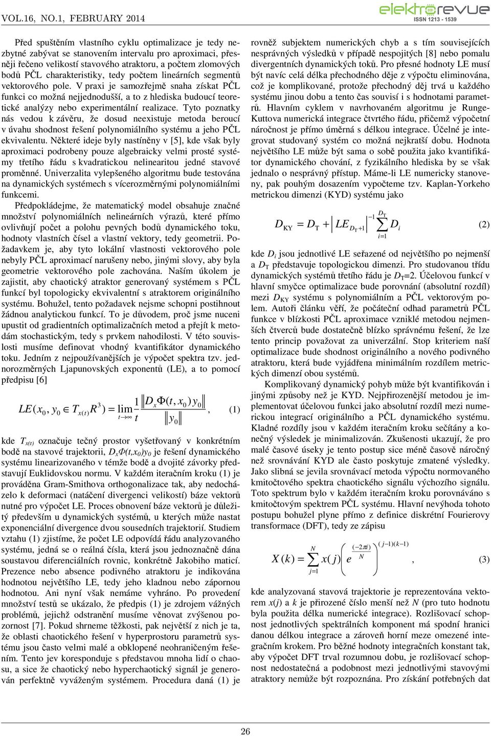 V praxi je samozřejmě snaha získat PČL funkci co možná nejjednodušší, a to z hlediska budoucí teoretické analýzy nebo experimentální realizace.