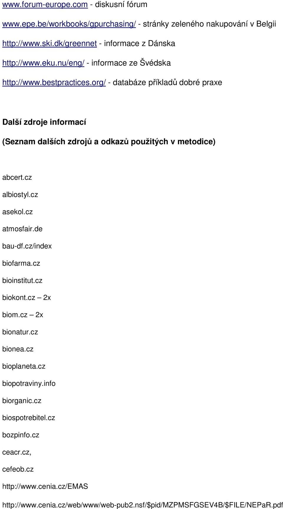 org/ - databáze příkladů dobré praxe Další zdroje informací (Seznam dalších zdrojů a odkazů použitých v metodice) abcert.cz albiostyl.cz asekol.cz atmosfair.de bau-df.