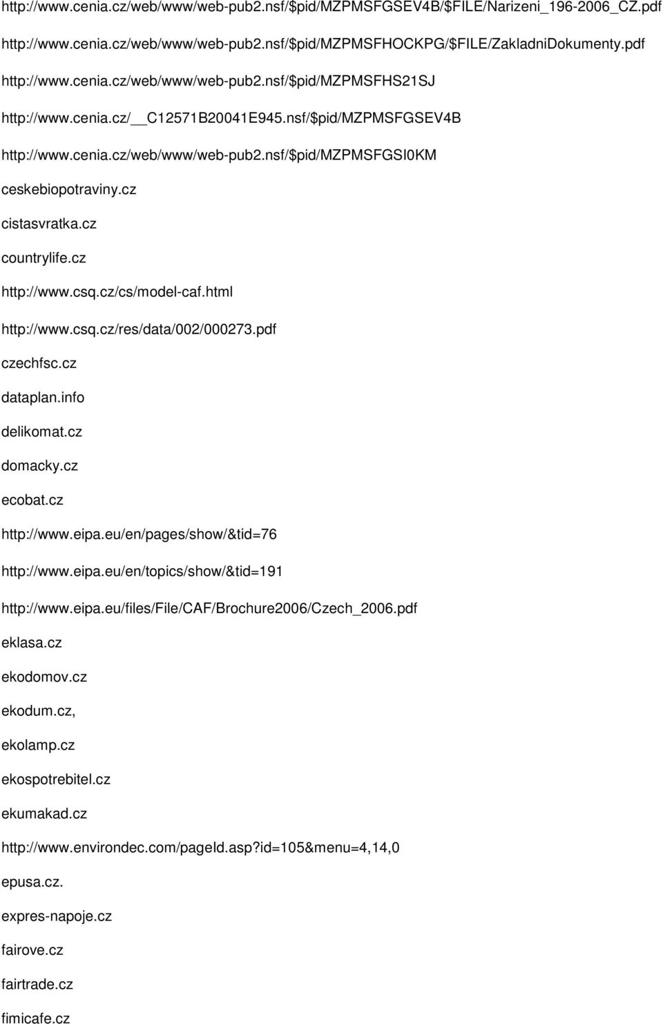 html http://www.csq.cz/res/data/002/000273.pdf czechfsc.cz dataplan.info delikomat.cz domacky.cz ecobat.cz http://www.eipa.eu/en/pages/show/&tid=76 http://www.eipa.eu/en/topics/show/&tid=191 http://www.