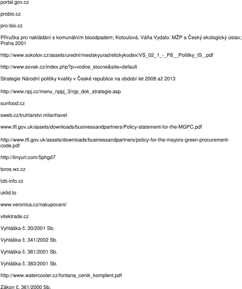 p=vodne_stocne&site=default Strategie Národní politiky kvality v České republice na období let 2008 až 2013 http://www.npj.cz/menu_nppj_3/njp_dok_strategie.asp sunfood.cz sweb.cz/truhlarstvi.