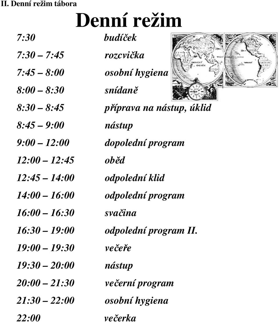 12:45 14:00 odpolední klid 14:00 16:00 odpolední program 16:00 16:30 svačina 16:30 19:00 odpolední program